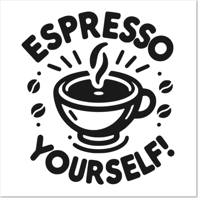 Espresso Yourself! Wall Art by Frank Ring