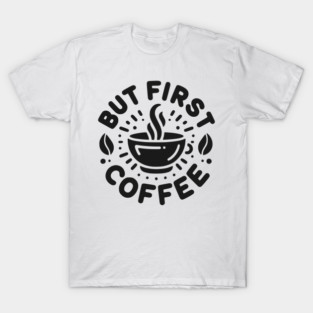 But First Coffee T-Shirt