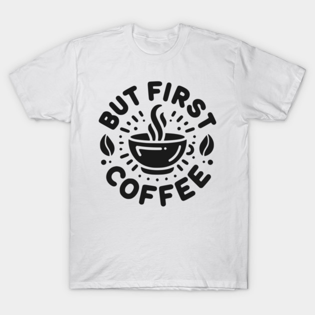 But First Coffee T-Shirt by Frank Ring