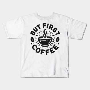 But First Coffee Kids T-Shirt