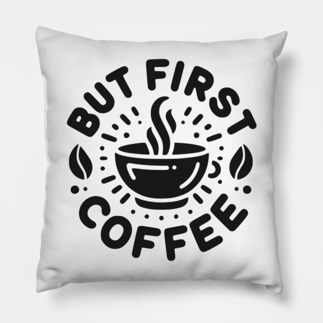But First Coffee Pillow by Frank Ring