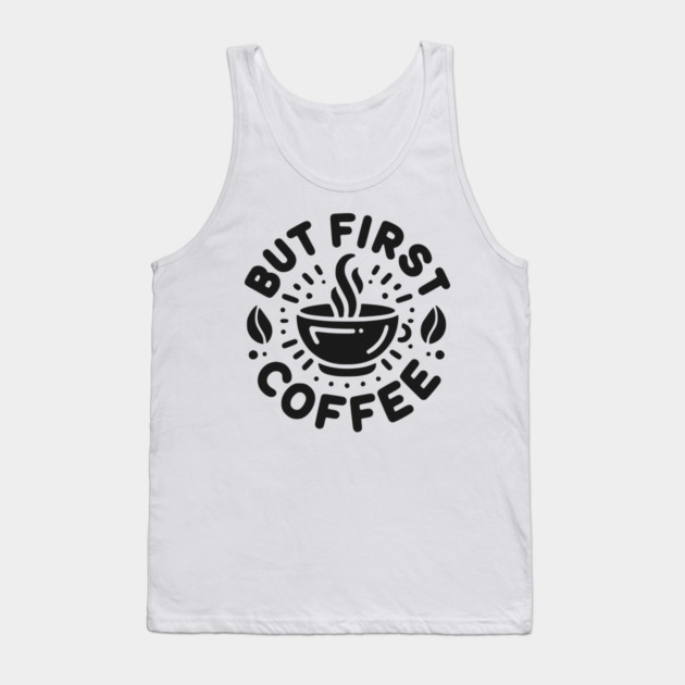 But First Coffee Tank Top by Frank Ring