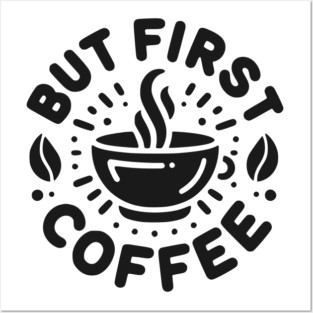 But First Coffee Posters and Art