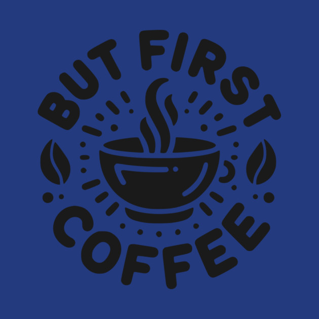 But First Coffee by Frank Ring