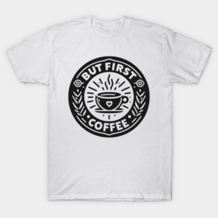 But First Coffee T-Shirt