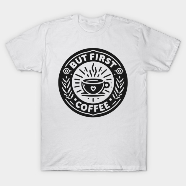 But First Coffee T-Shirt by Frank Ring