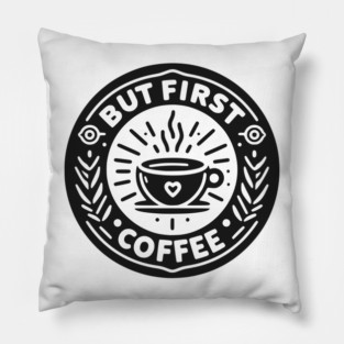 But First Coffee Pillow