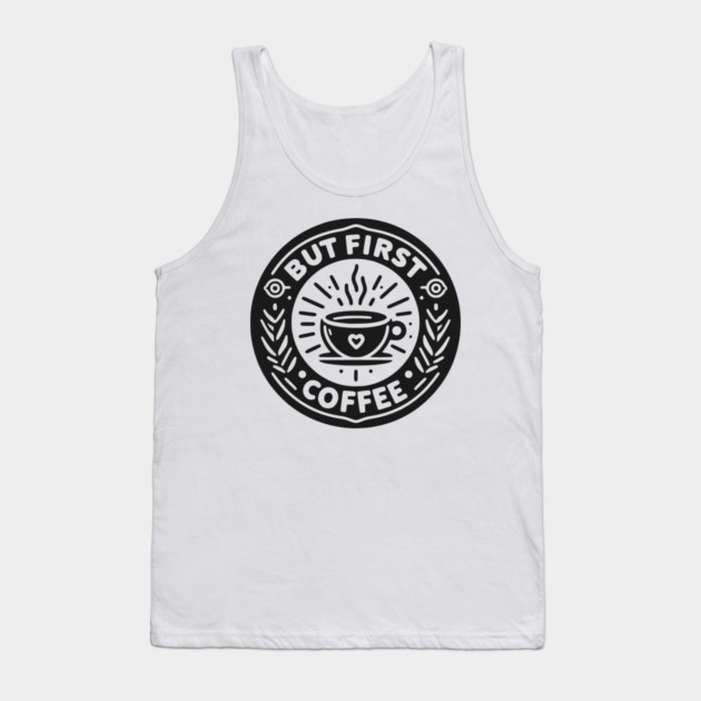But First Coffee Tank Top by Frank Ring
