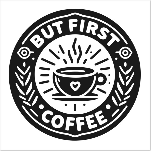 But First Coffee Wall Art by Frank Ring