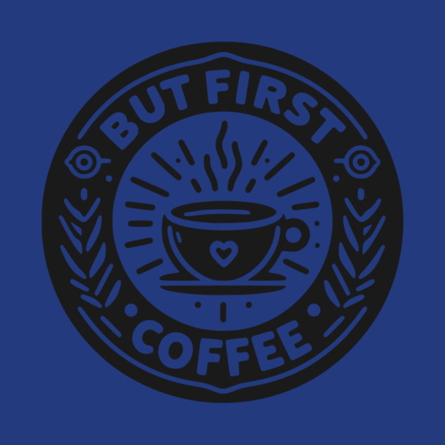 But First Coffee by Frank Ring