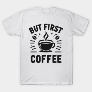 But First Coffee T-Shirt
