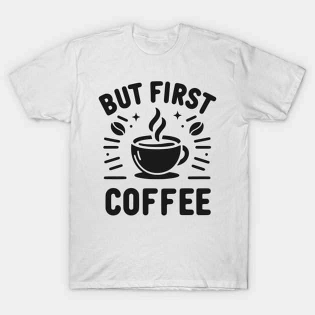 But First Coffee T-Shirt by Frank Ring
