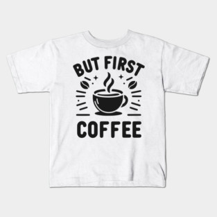 But First Coffee Kids T-Shirt