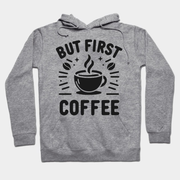 But First Coffee Hoodie by Frank Ring