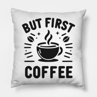 But First Coffee Pillow