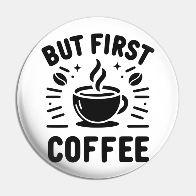 But First Coffee Pin by Frank Ring