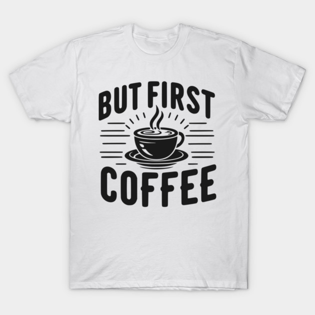 But First Coffee T-Shirt by Frank Ring