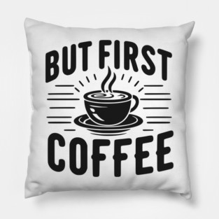 But First Coffee Pillow