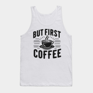But First Coffee Tank Top