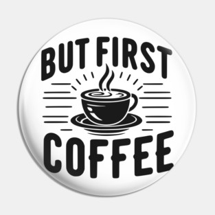 But First Coffee Pin