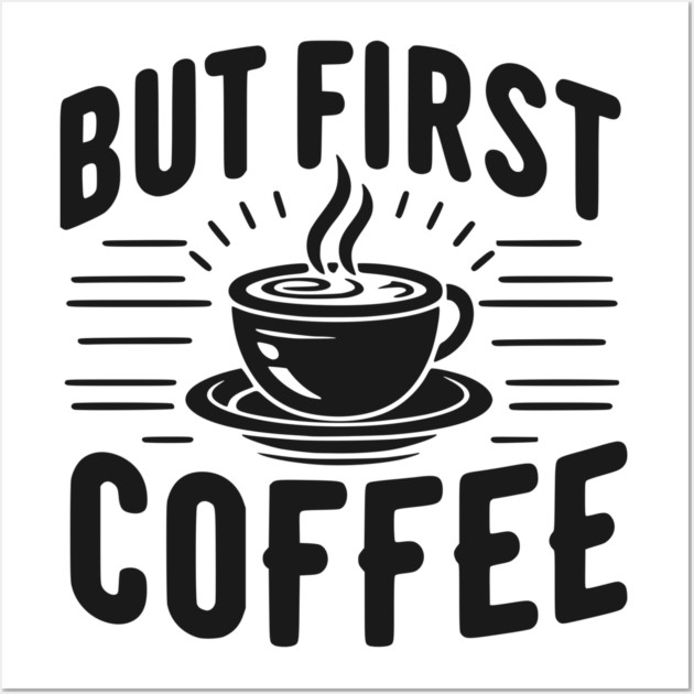 But First Coffee Wall Art by Frank Ring