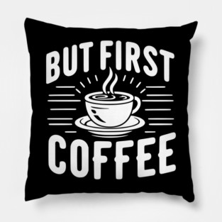 But First Coffee Pillow