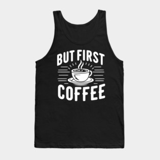 But First Coffee Tank Top