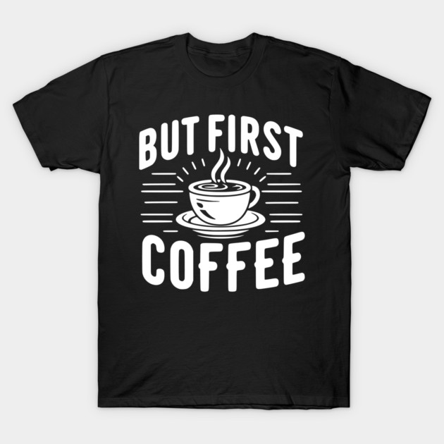 But First Coffee T-Shirt by Frank Ring