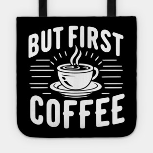 But First Coffee Tote