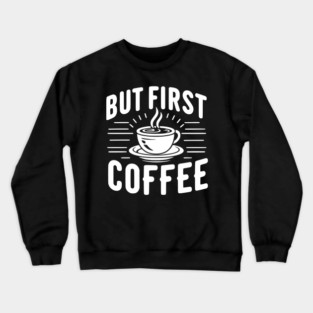 But First Coffee Crewneck Sweatshirt