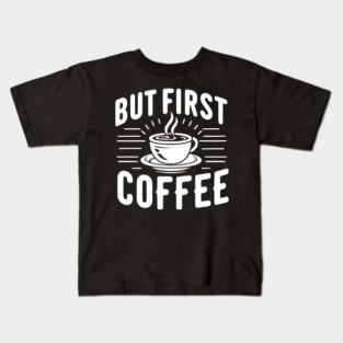 But First Coffee Kids T-Shirt