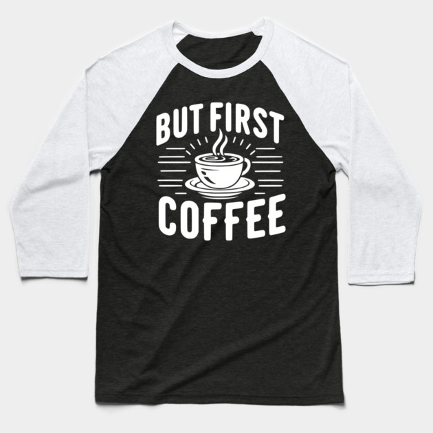 But First Coffee Baseball T-Shirt by Frank Ring