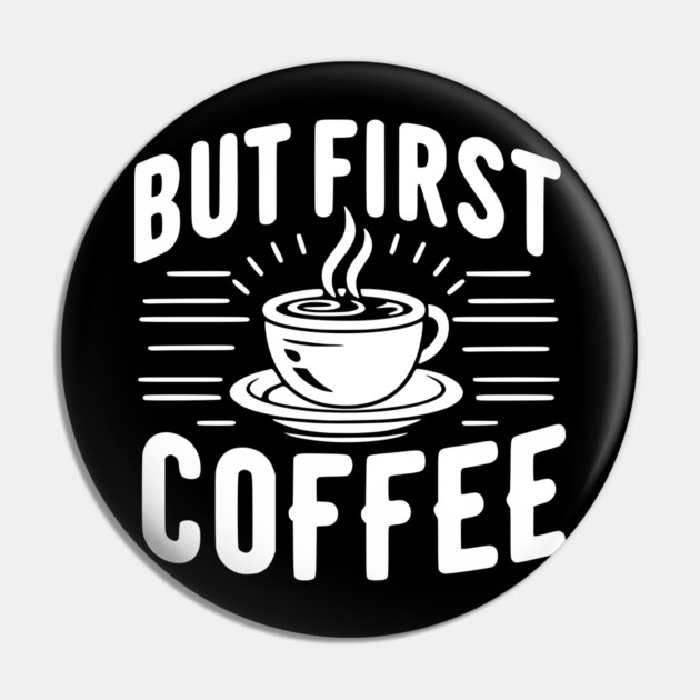 But First Coffee Pin by Frank Ring