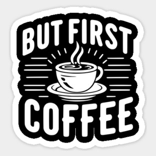 But First Coffee Sticker