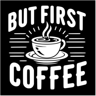But First Coffee Posters and Art