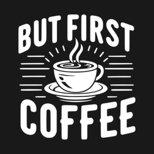 But First Coffee T-Shirt