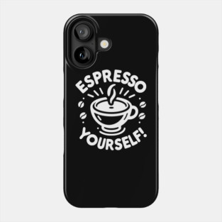 Espresso Yourself! Phone Case