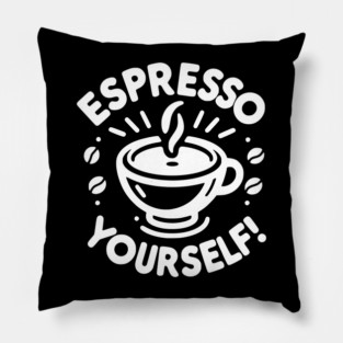 Espresso Yourself! Pillow