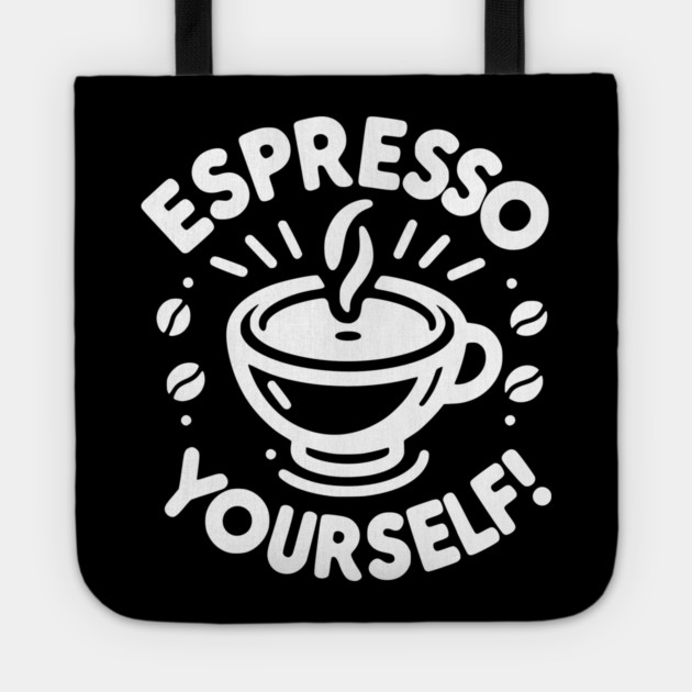 Espresso Yourself! Tote by Frank Ring