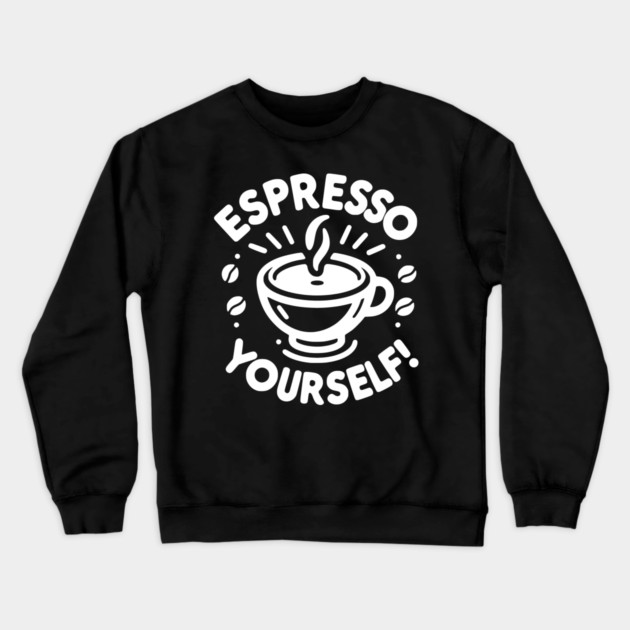 Espresso Yourself! Crewneck Sweatshirt by Frank Ring