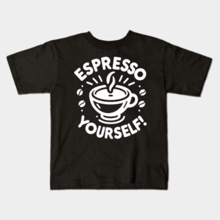 Espresso Yourself! Kids T-Shirt