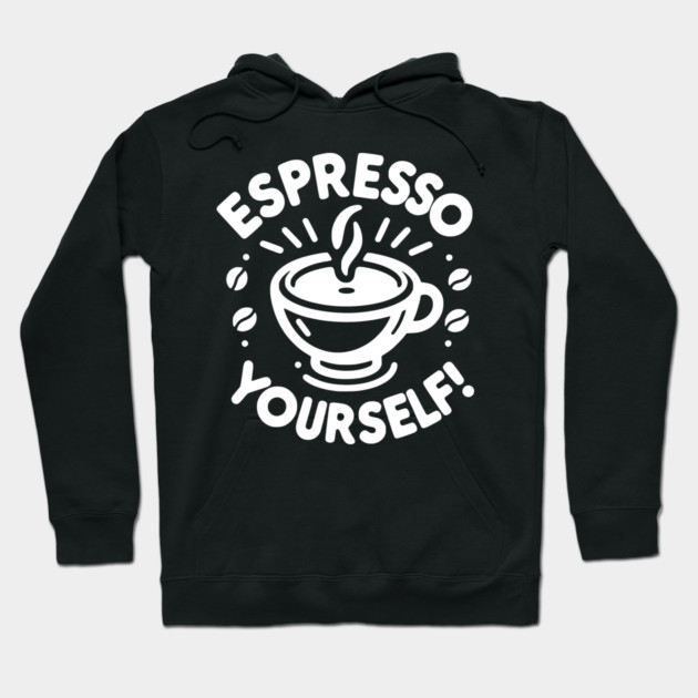 Espresso Yourself! Hoodie by Frank Ring