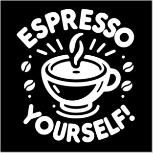 Espresso Yourself! Posters and Art