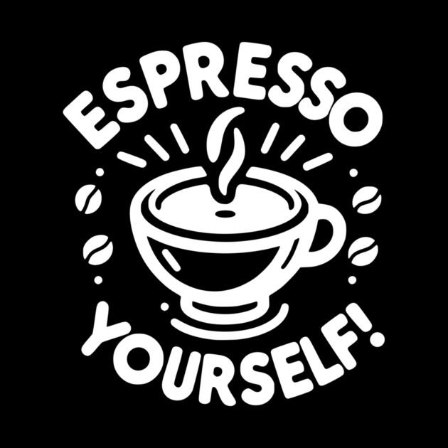 Espresso Yourself! by Frank Ring