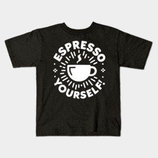 Espresso Yourself! Kids T-Shirt