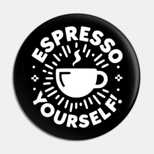 Espresso Yourself! Pin