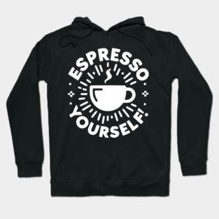 Espresso Yourself! Hoodie