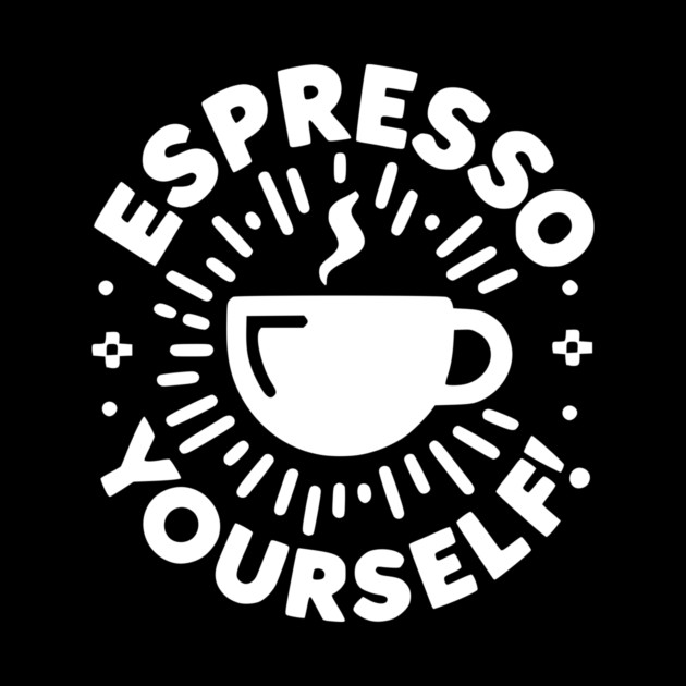 Espresso Yourself! by Frank Ring