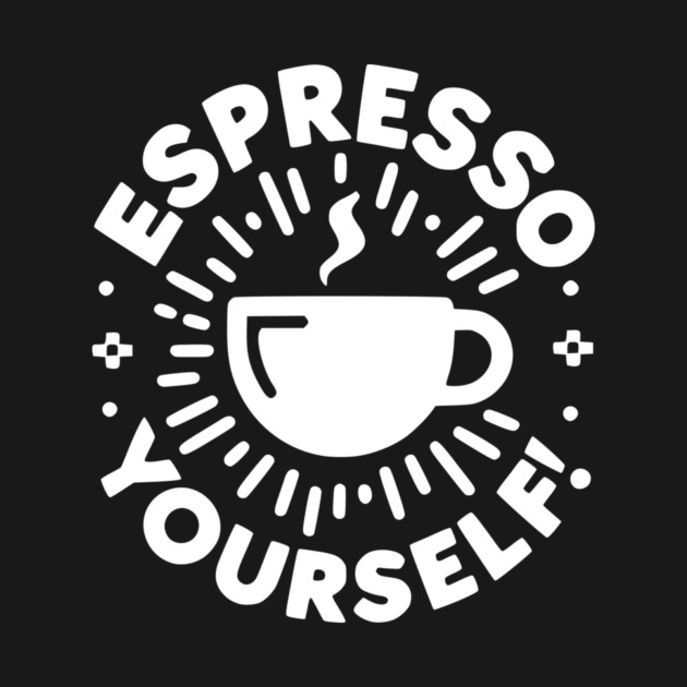 Espresso Yourself! by Frank Ring