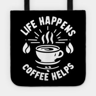Life Happens Coffee Helps Tote